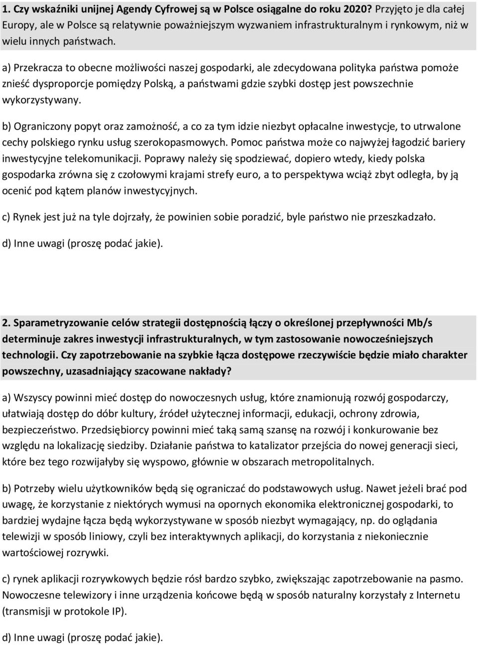 a) Przekracza to obecne możliwości naszej gospodarki, ale zdecydowana polityka państwa pomoże znieść dysproporcje pomiędzy Polską, a państwami gdzie szybki dostęp jest powszechnie wykorzystywany.
