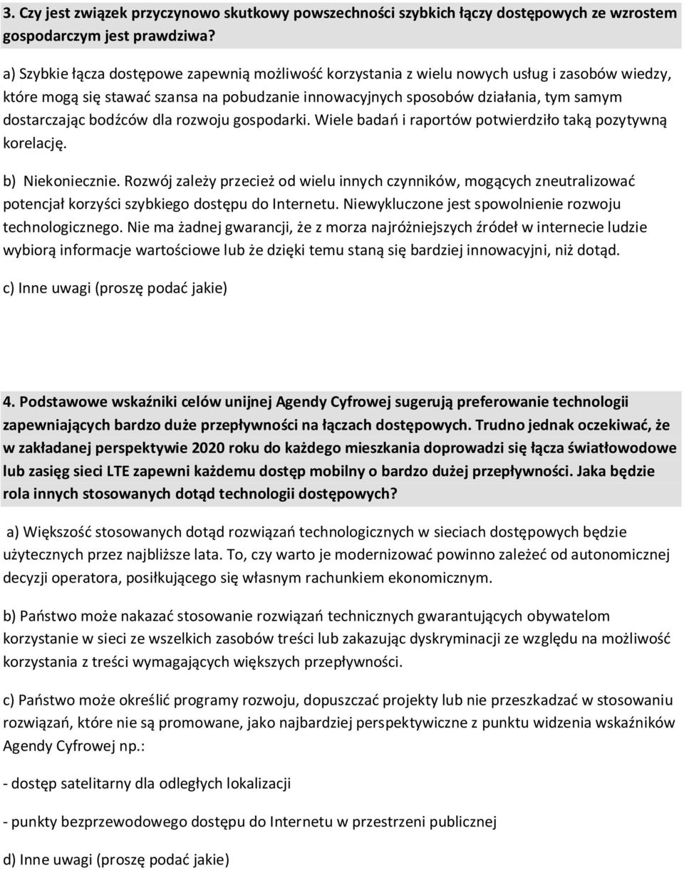 bodźców dla rozwoju gospodarki. Wiele badań i raportów potwierdziło taką pozytywną korelację. b) Niekoniecznie.