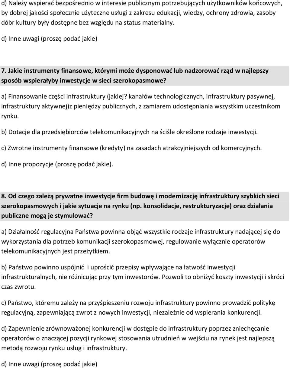 a) Finansowanie części infrastruktury (jakiej? kanałów technologicznych, infrastruktury pasywnej, infrastruktury aktywnej)z pieniędzy publicznych, z zamiarem udostępniania wszystkim uczestnikom rynku.