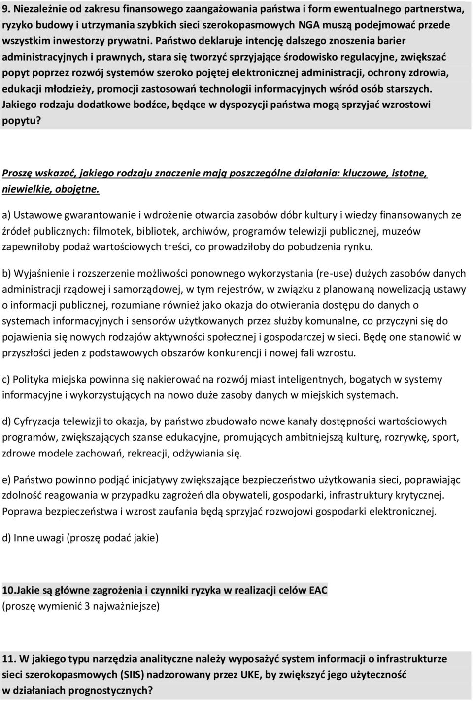 Państwo deklaruje intencję dalszego znoszenia barier administracyjnych i prawnych, stara się tworzyć sprzyjające środowisko regulacyjne, zwiększać popyt poprzez rozwój systemów szeroko pojętej