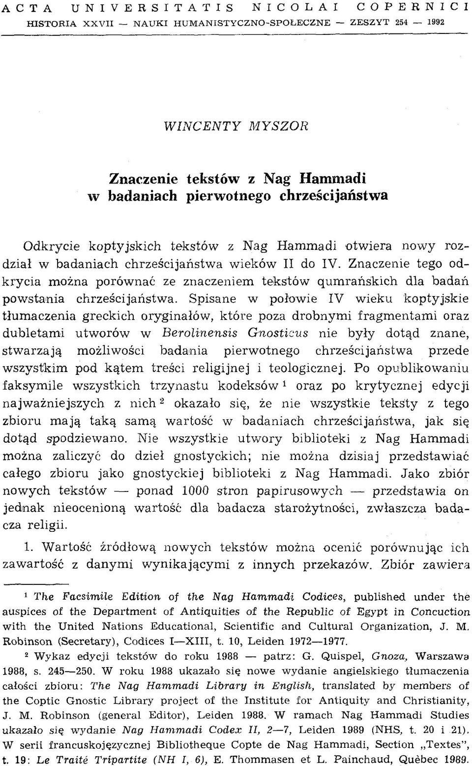 Znaczenie tego odkrycia można porównać ze znaczeniem tekstów ąumrańskich dla badań powstania chrześcijaństwa.