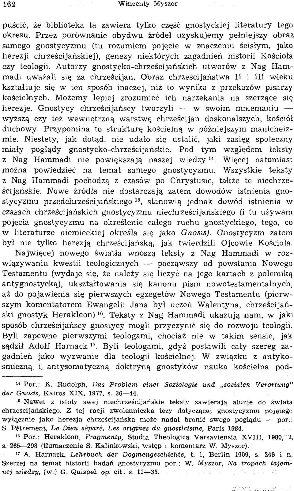 czy teologii. Autorzy gnostycko-chrześcijańskich utworów z Nag Hammadi uważali się za chrześcijan.