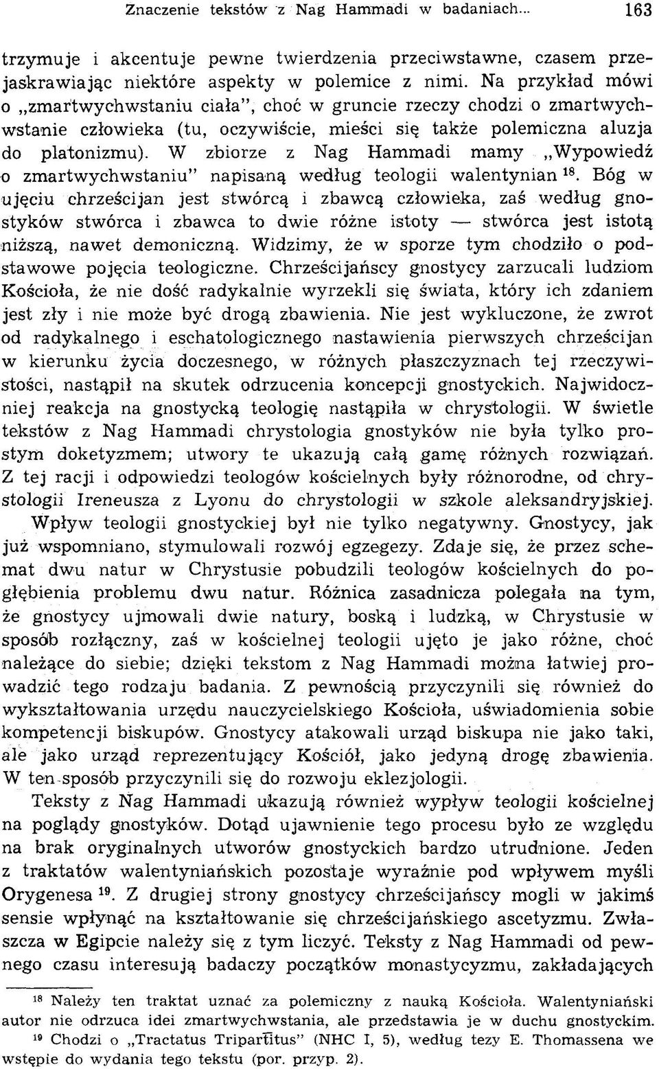 W zbiorze z Nag Hammadi mamy Wypowiedź o zmartwychwstaniu" napisaną według teologii walentynian 18.