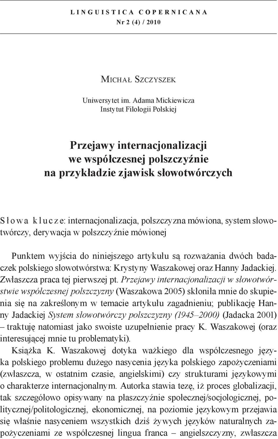 mówiona, system słowotwórczy, derywacja w polszczyźnie mówionej Punktem wyjścia do niniejszego artykułu są rozważania dwóch badaczek polskiego słowotwórstwa: Krystyny Waszakowej oraz Hanny Jadackiej.