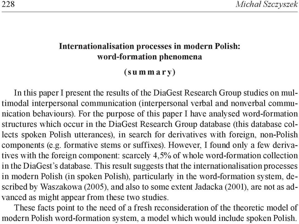 For the purpose of this paper I have analysed word-formation structures which occur in the DiaGest Research Group database (this database collects spoken Polish utterances), in search for derivatives