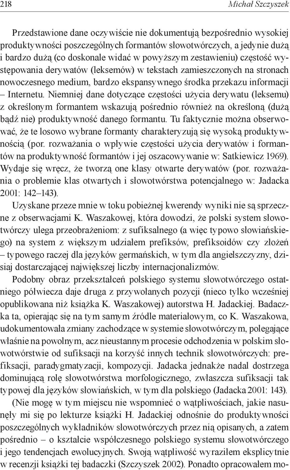 Niemniej dane dotyczące częstości użycia derywatu (leksemu) z określonym formantem wskazują pośrednio również na określoną (dużą bądź nie) produktywność danego formantu.
