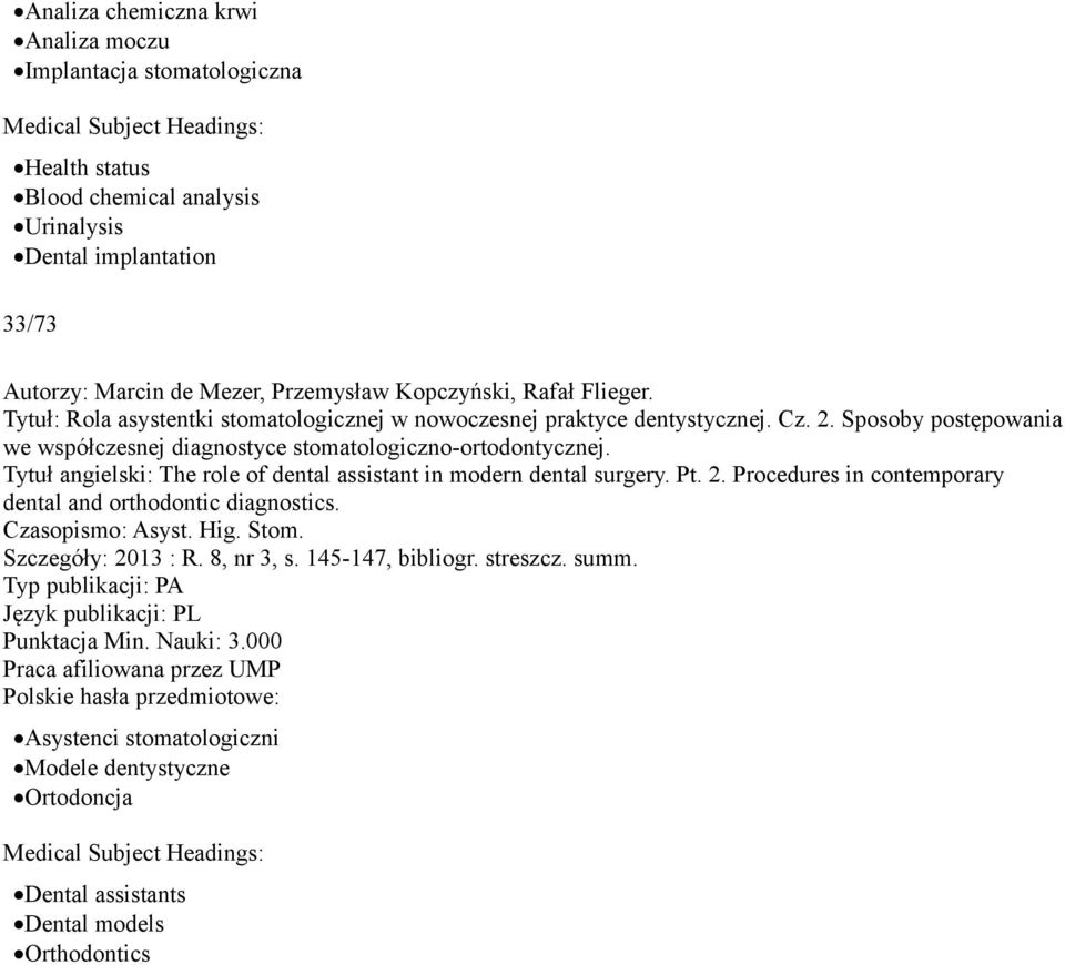 Sposoby postępowania we współczesnej diagnostyce stomatologiczno-ortodontycznej. Tytuł angielski: The role of dental assistant in modern dental surgery. Pt. 2.