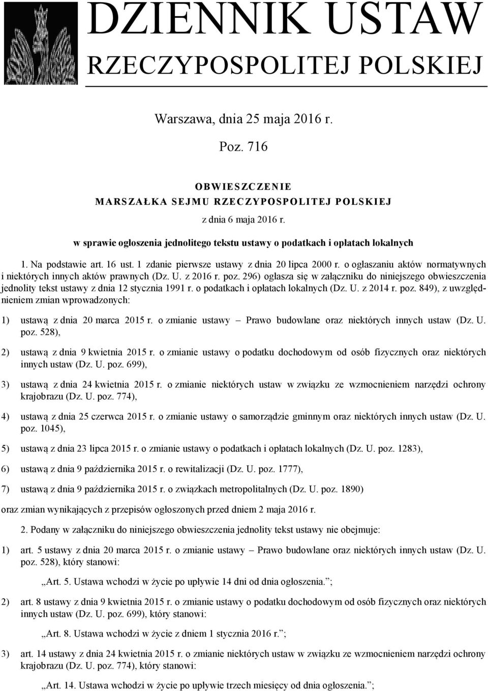 o ogłaszaniu aktów normatywnych i niektórych innych aktów prawnych (Dz. U. z 2016 r. poz. 296) ogłasza się w załączniku do niniejszego obwieszczenia jednolity tekst ustawy z dnia 12 stycznia 1991 r.