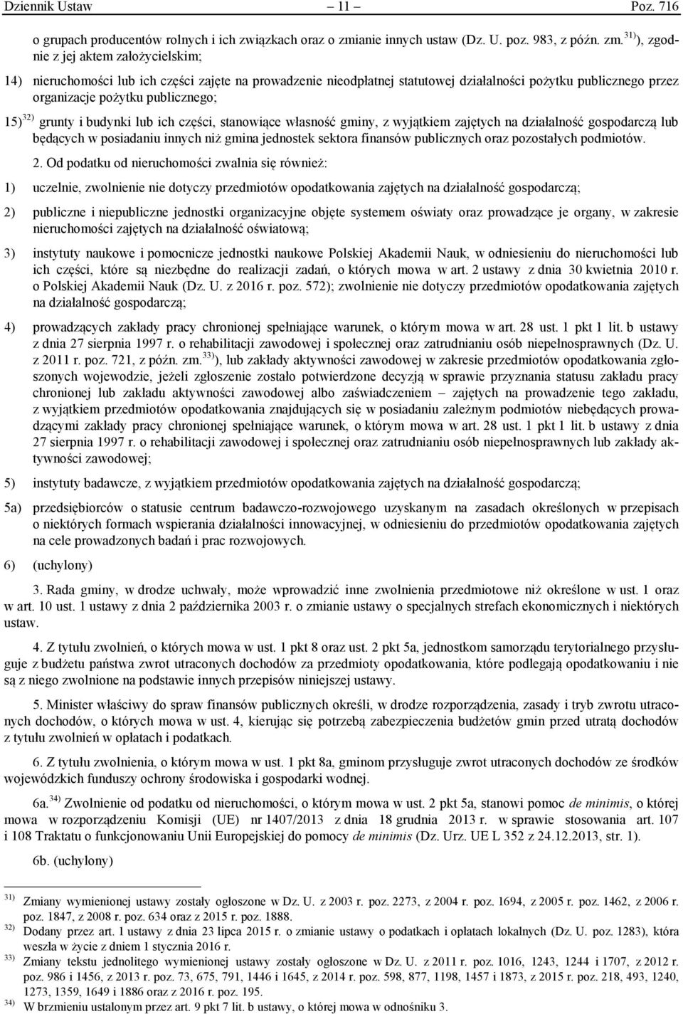 31) ), zgodnie z jej aktem założycielskim; 14) nieruchomości lub ich części zajęte na prowadzenie nieodpłatnej statutowej działalności pożytku publicznego przez organizacje pożytku publicznego; 15)