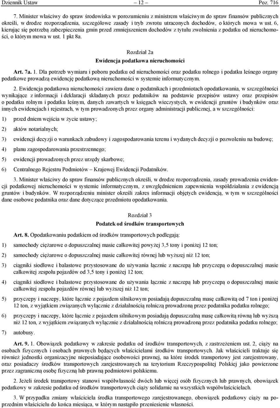 których mowa w ust. 6, kierując się potrzebą zabezpieczenia gmin przed zmniejszeniem dochodów z tytułu zwolnienia z podatku od nieruchomości, o którym mowa w ust. 1 pkt 8a.