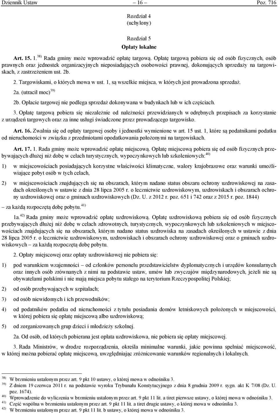 . 2. Targowiskami, o których mowa w ust. 1, są wszelkie miejsca, w których jest prowadzona sprzedaż. 2a. (utracił moc) 39) 2b.