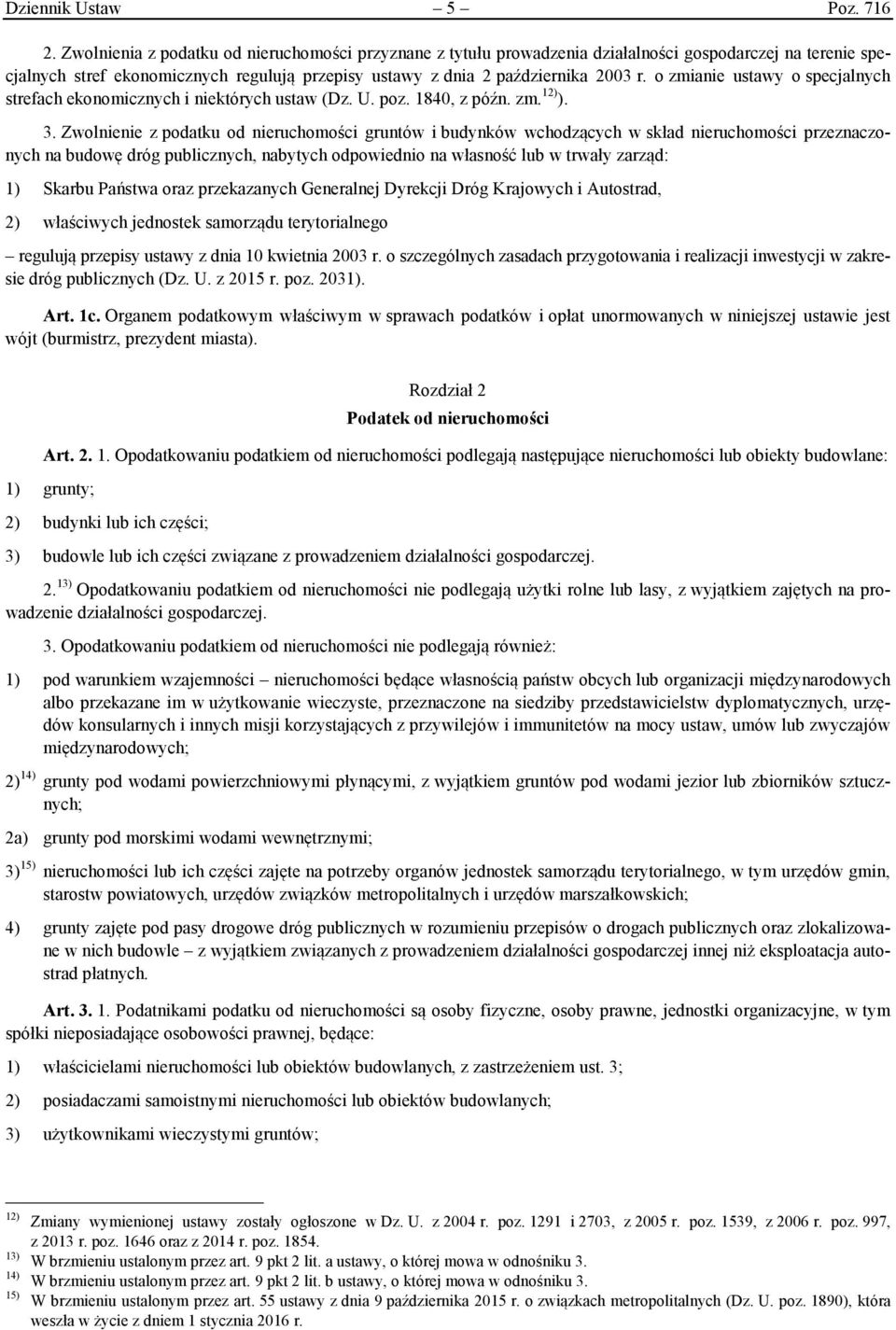 o zmianie ustawy o specjalnych strefach ekonomicznych i niektórych ustaw (Dz. U. poz. 1840, z późn. zm. 12) ). 3.