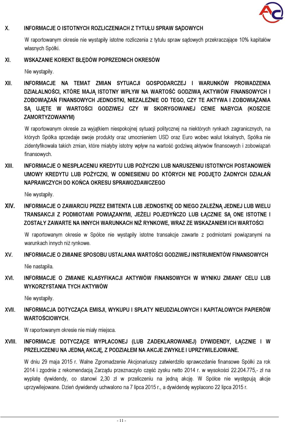 INFORMACJE NA TEMAT ZMIAN SYTUACJI GOSPODARCZEJ I WARUNKÓW PROWADZENIA DZIAŁALNOŚCI, KTÓRE MAJĄ ISTOTNY WPŁYW NA WARTOŚĆ GODZIWĄ AKTYWÓW FINANSOWYCH I ZOBOWIĄZAŃ FINANSOWYCH JEDNOSTKI, NIEZALEŻNIE OD