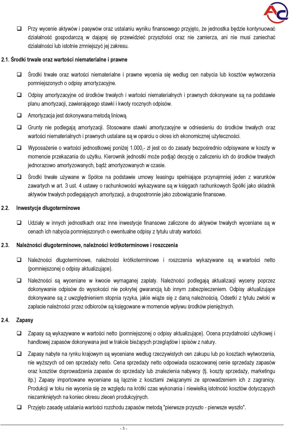 Śrdki trwałe raz wartści niematerialne i prawne Śrdki trwałe raz wartści niematerialne i prawne wycenia się według cen nabycia lub ksztów wytwrzenia pmniejsznych dpisy amrtyzacyjne.