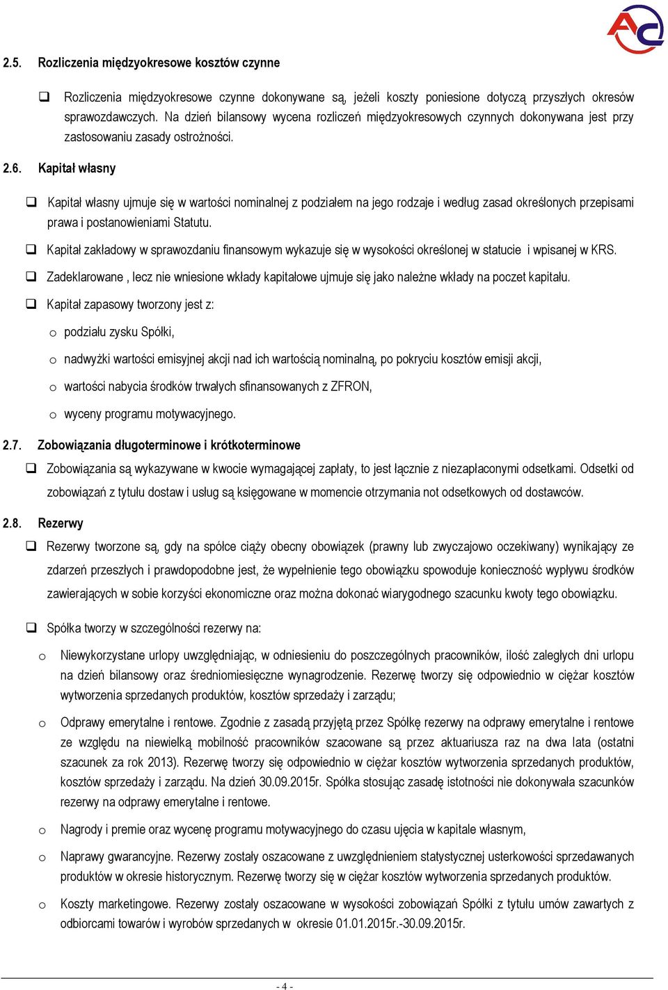 Kapitał własny Kapitał własny ujmuje się w wartści nminalnej z pdziałem na jeg rdzaje i według zasad kreślnych przepisami prawa i pstanwieniami Statutu.
