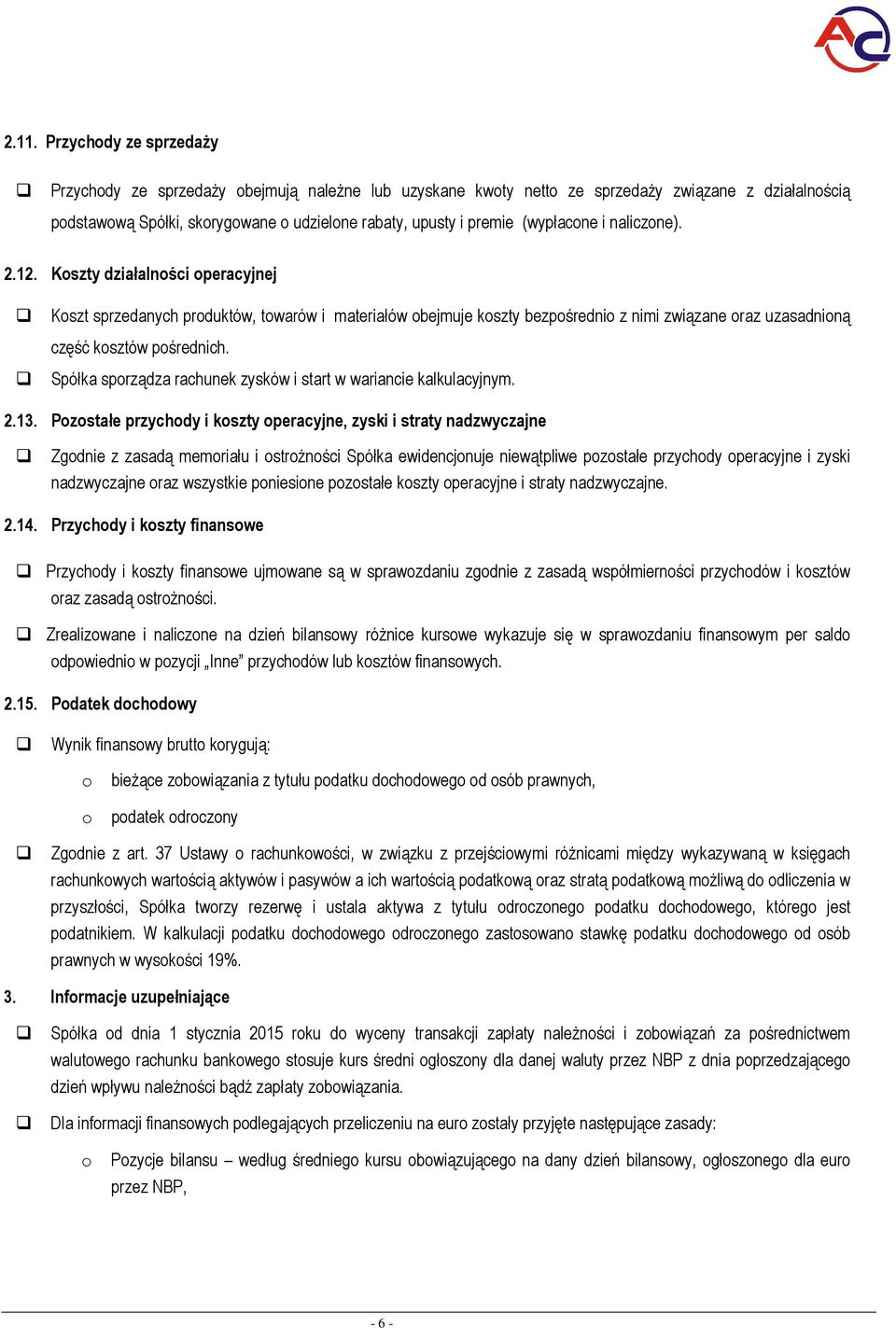 Spółka sprządza rachunek zysków i start w wariancie kalkulacyjnym. 2.13.