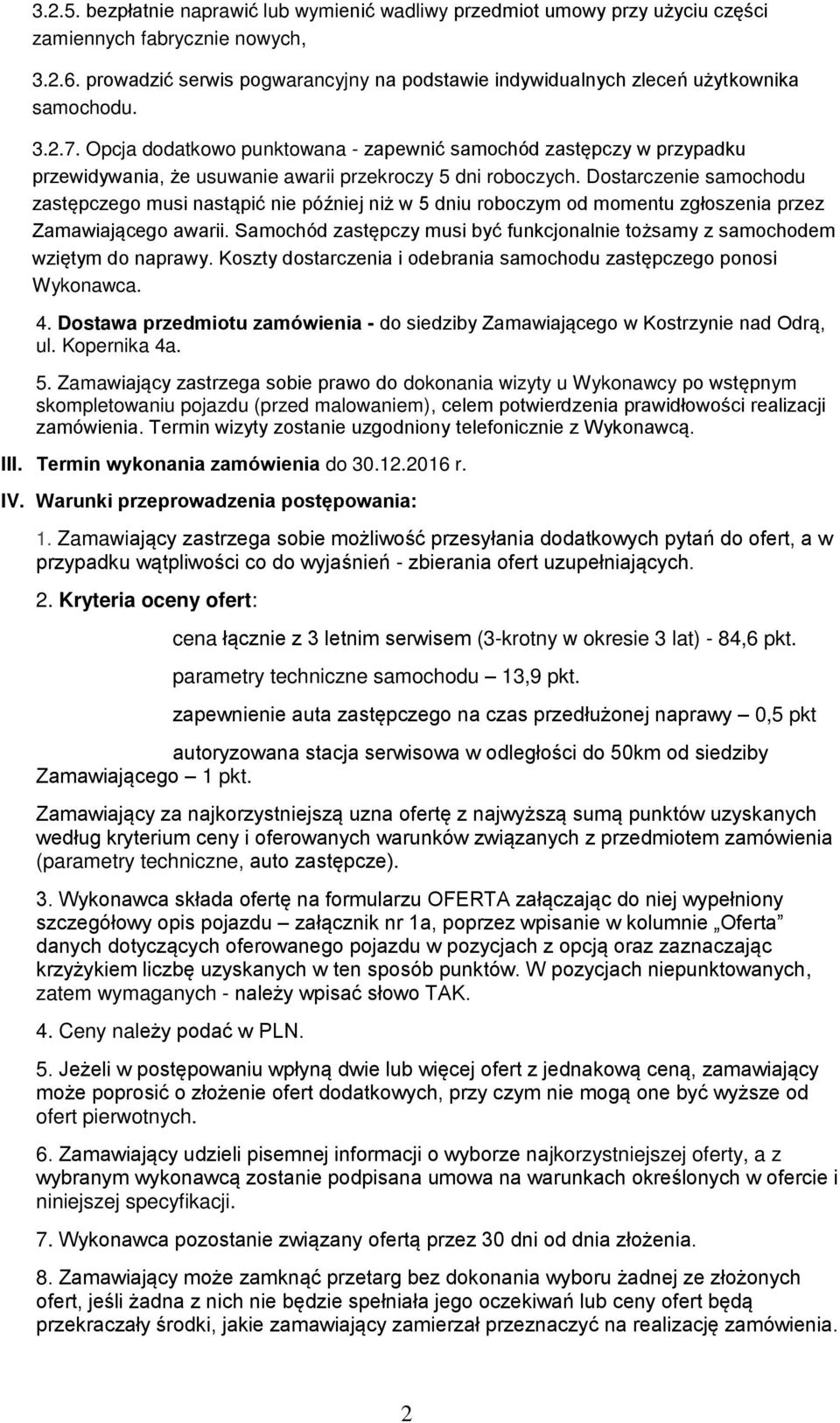 Opcja dodatkowo punktowana - zapewnić samochód zastępczy w przypadku przewidywania, że usuwanie awarii przekroczy 5 dni roboczych.