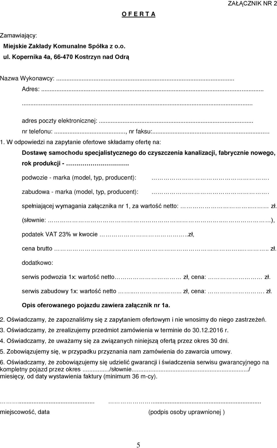 podwozie - marka (model, typ, producent): zabudowa - marka (model, typ, producent):.. spełniającej wymagania załącznika nr 1, za wartość netto:.. zł. (słownie:.. ), podatek VAT 23% w kwocie.