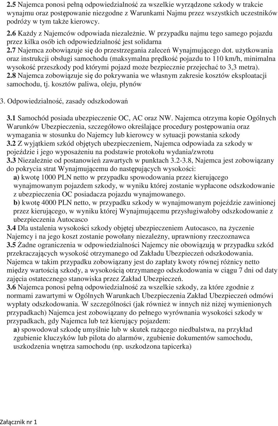 7 Najemca zobowiązuje się do przestrzegania zaleceń Wynajmującego dot.