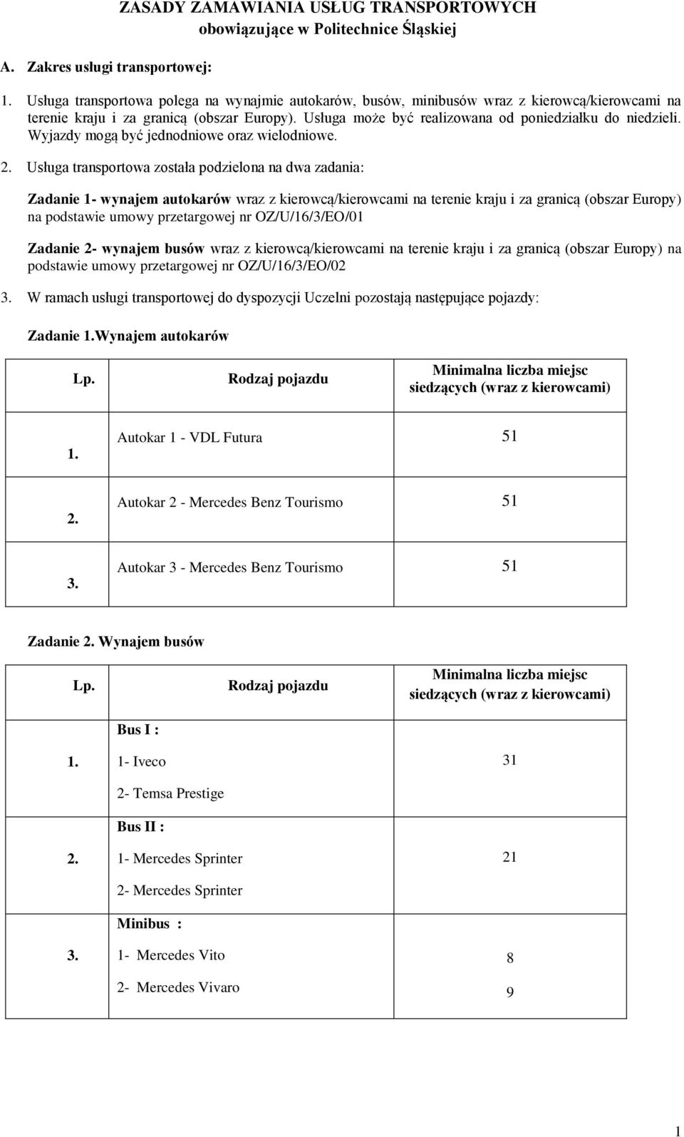 Wyjazdy mogą być jednodniowe oraz wielodniowe. 2.
