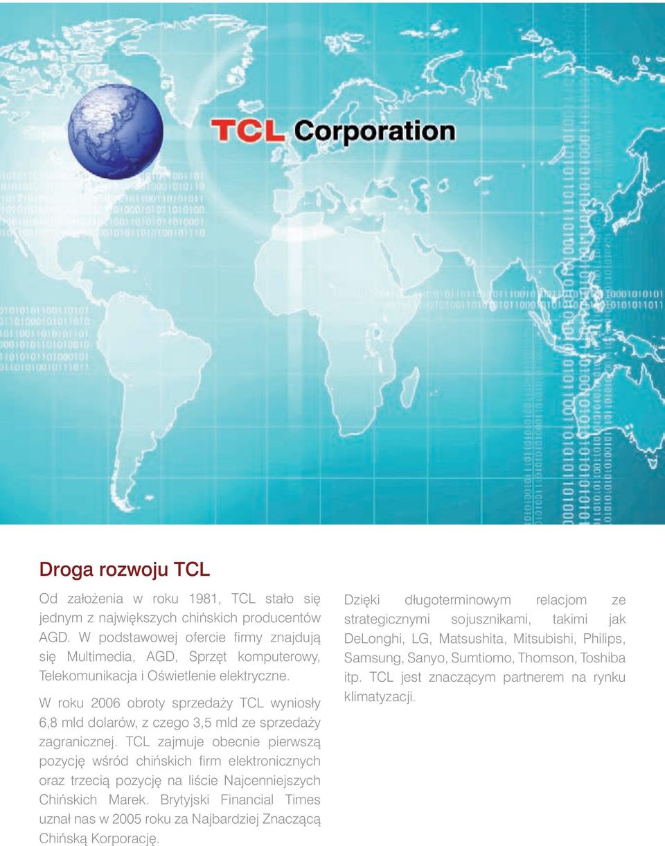 W roku 2006 obroty sprzeda y TCL wyniosły 6,8 mld dolarów, z czego 3,5 mld ze sprzeda y zagranicznej.
