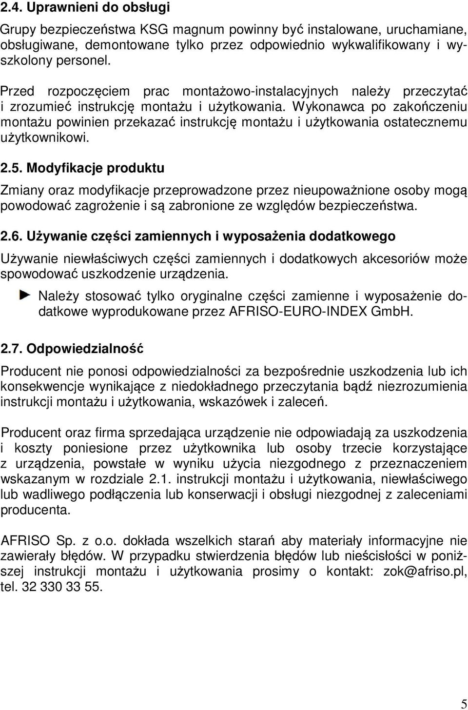 Wykonawca po zakończeniu montażu powinien przekazać instrukcję montażu i użytkowania ostatecznemu użytkownikowi. 2.5.