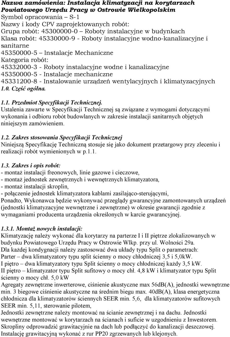 i kanalizacyjne 45350000-5 - Instalacje mechaniczne 45331200-8 - Instalowanie urządzeń wentylacyjnych i klimatyzacyjnych 1.0. Część ogólna. 1.1. Przedmiot Specyfikacji Technicznej.