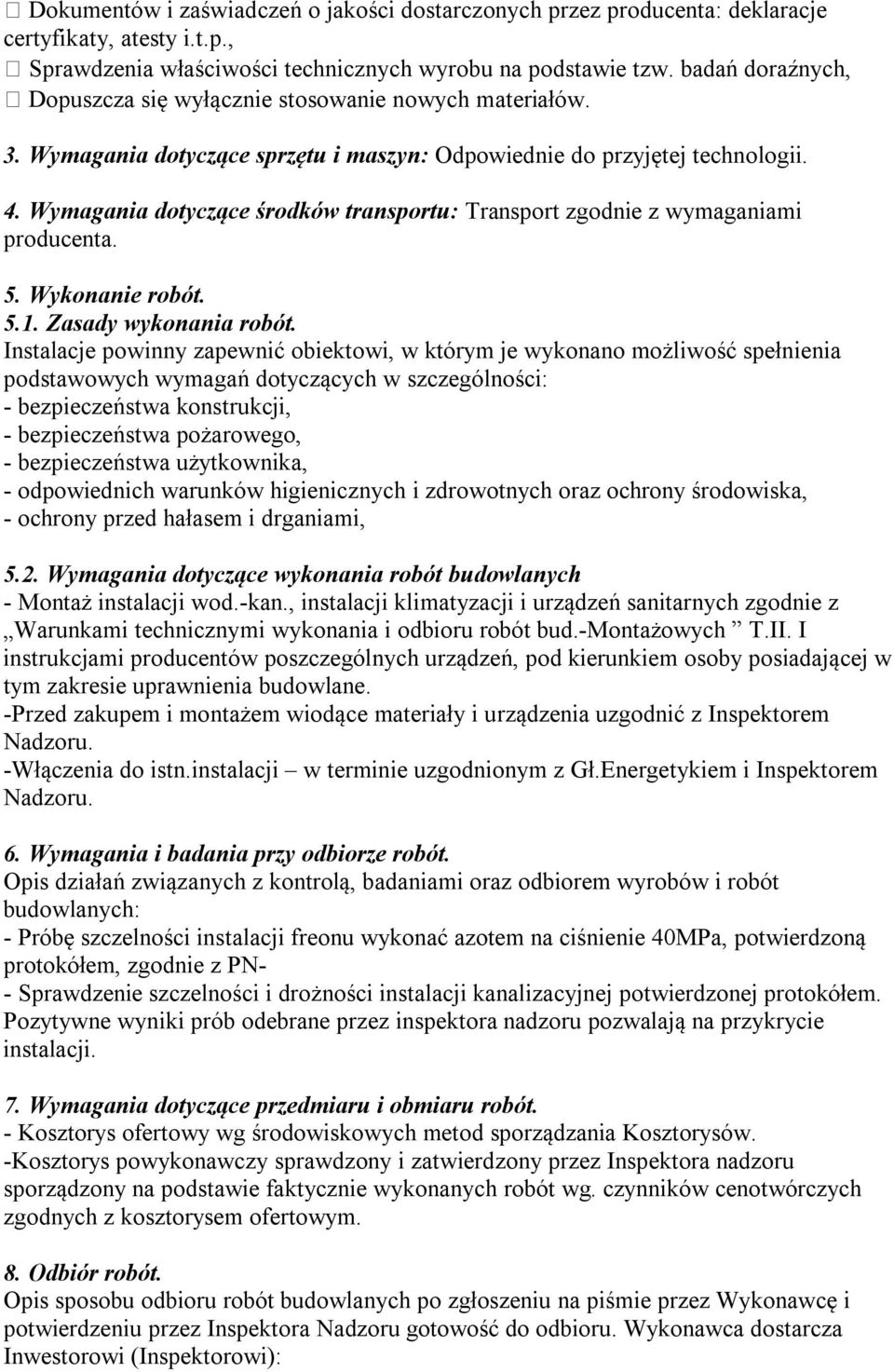 Wymagania dotyczące środków transportu: Transport zgodnie z wymaganiami producenta. 5. Wykonanie robót. 5.1. Zasady wykonania robót.