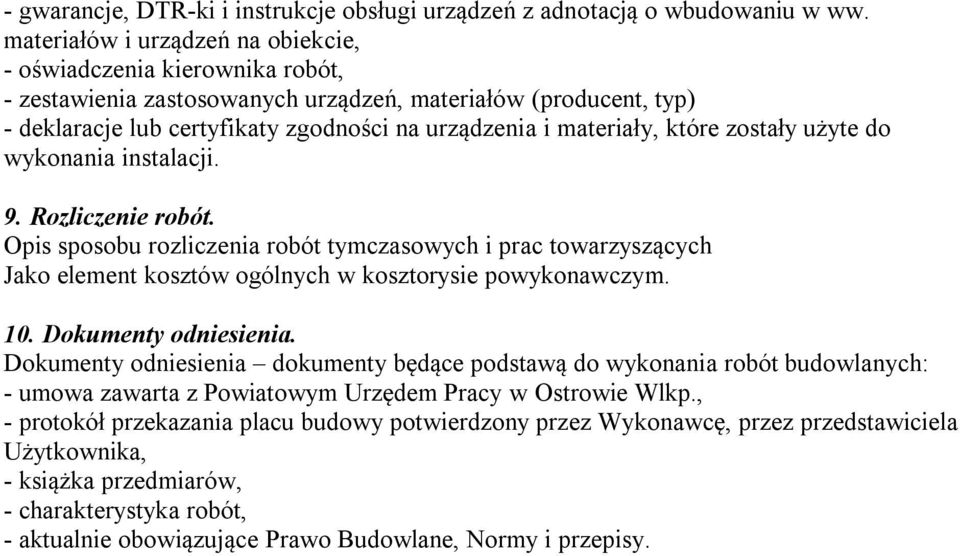 które zostały użyte do wykonania instalacji. 9. Rozliczenie robót. Opis sposobu rozliczenia robót tymczasowych i prac towarzyszących Jako element kosztów ogólnych w kosztorysie powykonawczym. 10.