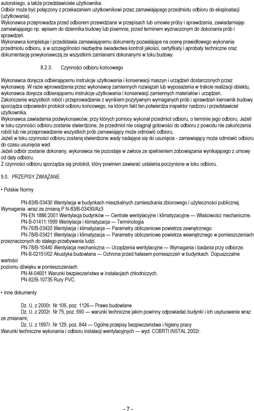 wpisem do dziennika budowy lub pisemnie, przed terminem wyznaczonym do dokonania prób i sprawdzeń.
