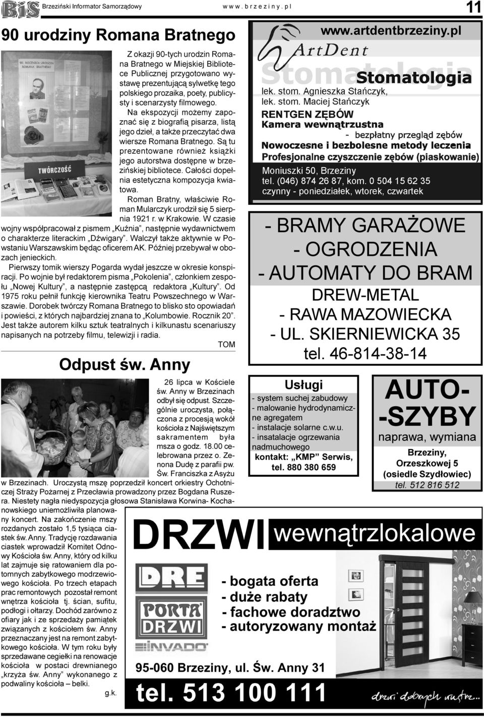 scenarzysty filmowego. Na ekspozycji mo emy zapoznaæ siê z biografi¹ pisarza, list¹ jego dzie³, a tak e przeczytaæ dwa wiersze Romana Bratnego.