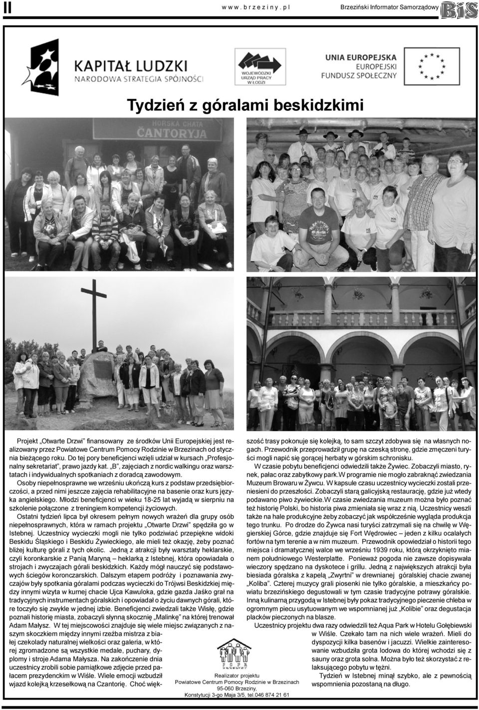 w³asnych noalizowany przez Powiatowe Centrum Pomocy Rodzinie w Brzezinach od styczgach. Przewodnik przeprowadzi³ grupê na czesk¹ stronê, gdzie zmêczeni turynia bie ¹cego roku.