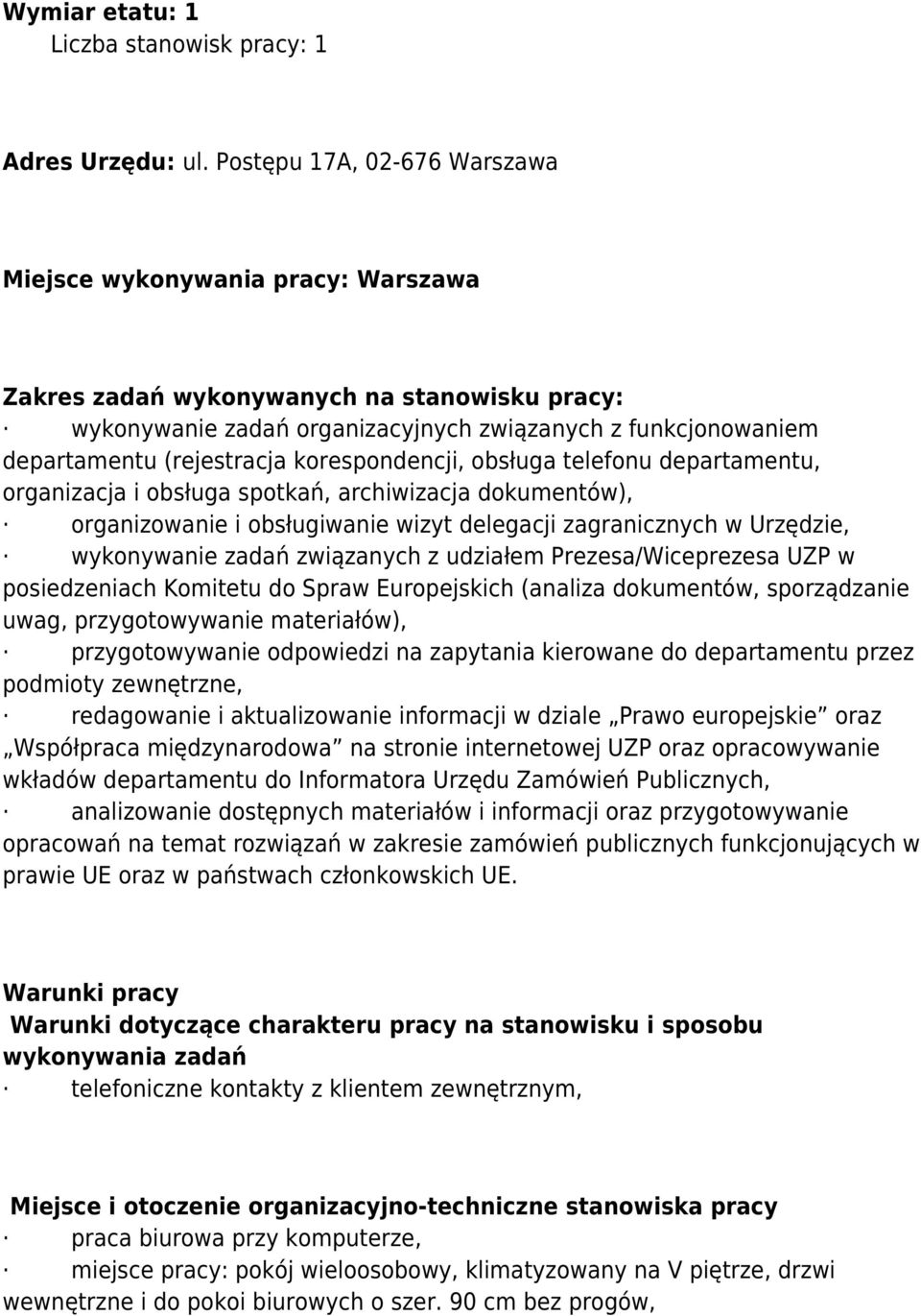 (rejestracja korespondencji, obsługa telefonu departamentu, organizacja i obsługa spotkań, archiwizacja dokumentów), organizowanie i obsługiwanie wizyt delegacji zagranicznych w Urzędzie, wykonywanie