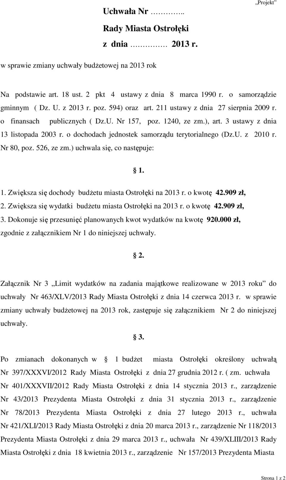 o dochodach jednostek samorządu terytorialnego (Dz.U. z 2010 r. Nr 80, poz. 526, ze zm.) uchwala się, co następuje: 1. 1. Zwiększa się dochody budżetu miasta Ostrołęki na r. o kwotę 42.909 zł, 2.