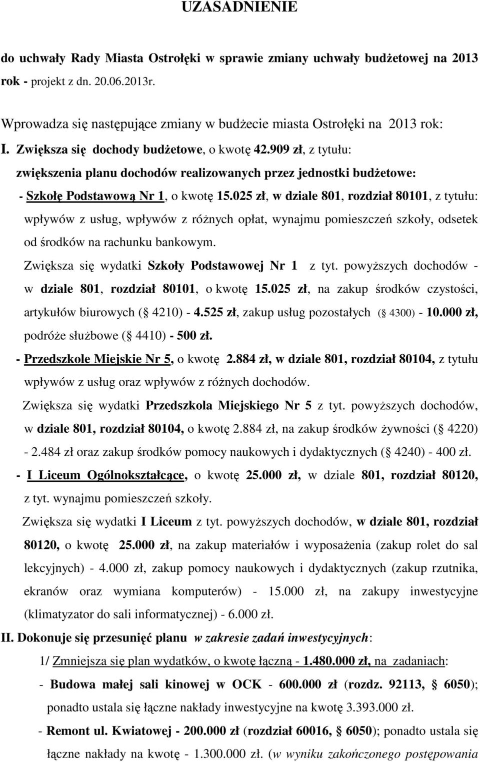 025 zł, w dziale 801, rozdział 80101, z tytułu: wpływów z usług, wpływów z różnych opłat, wynajmu pomieszczeń szkoły, odsetek od środków na rachunku bankowym.