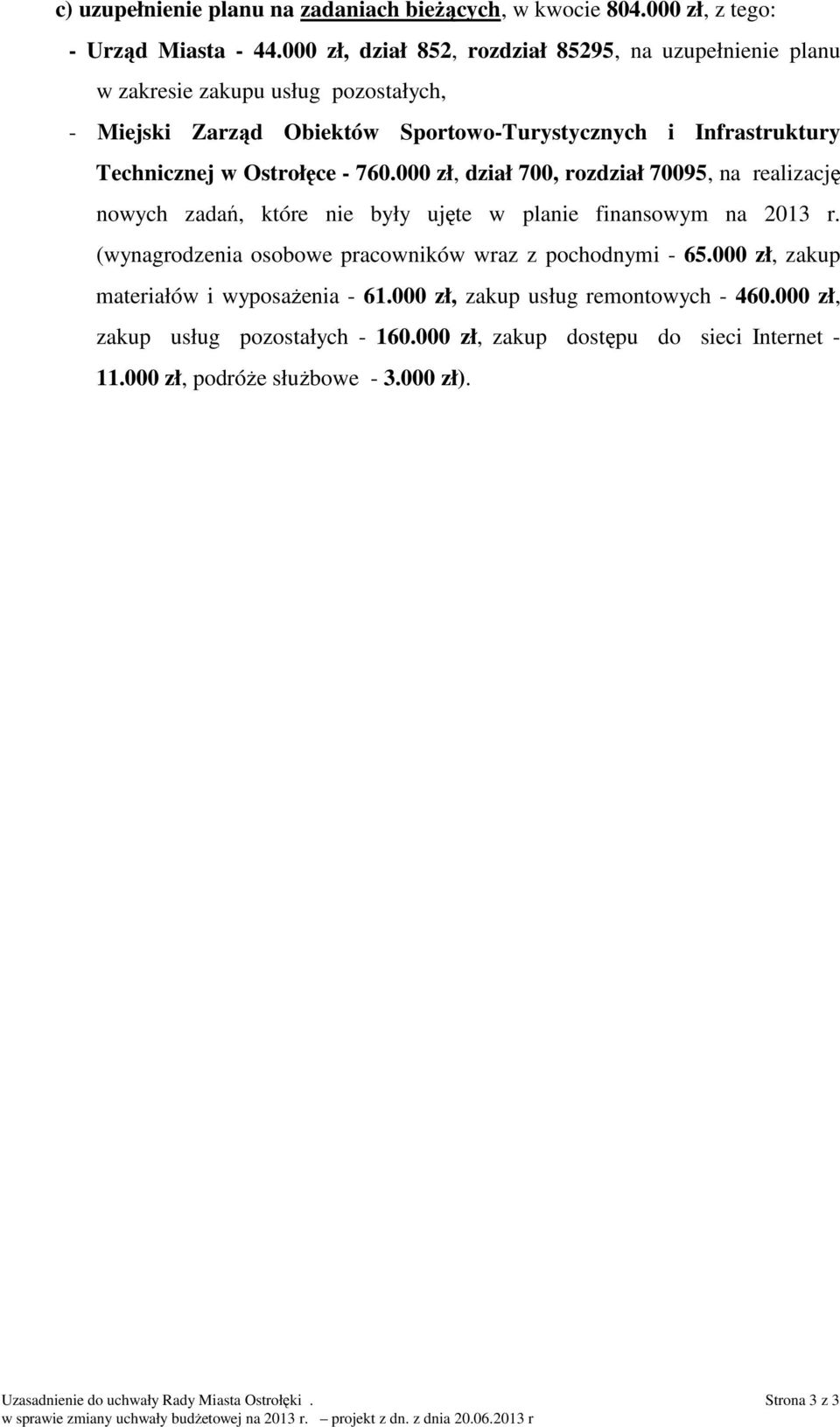 000 zł, dział 700, rozdział 70095, na realizację nowych zadań, które nie były ujęte w planie finansowym na r. (wynagrodzenia osobowe pracowników wraz z pochodnymi - 65.