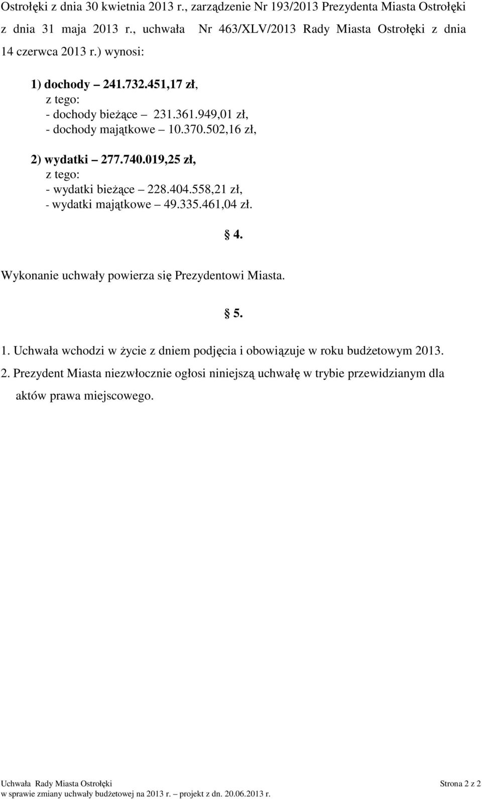 558,21 zł, - wydatki majątkowe 49.335.461,04 zł. Nr 463/XLV/ Rady Ostrołęki z dnia 4. Wykonanie uchwały powierza się Prezydentowi. 5. 1.