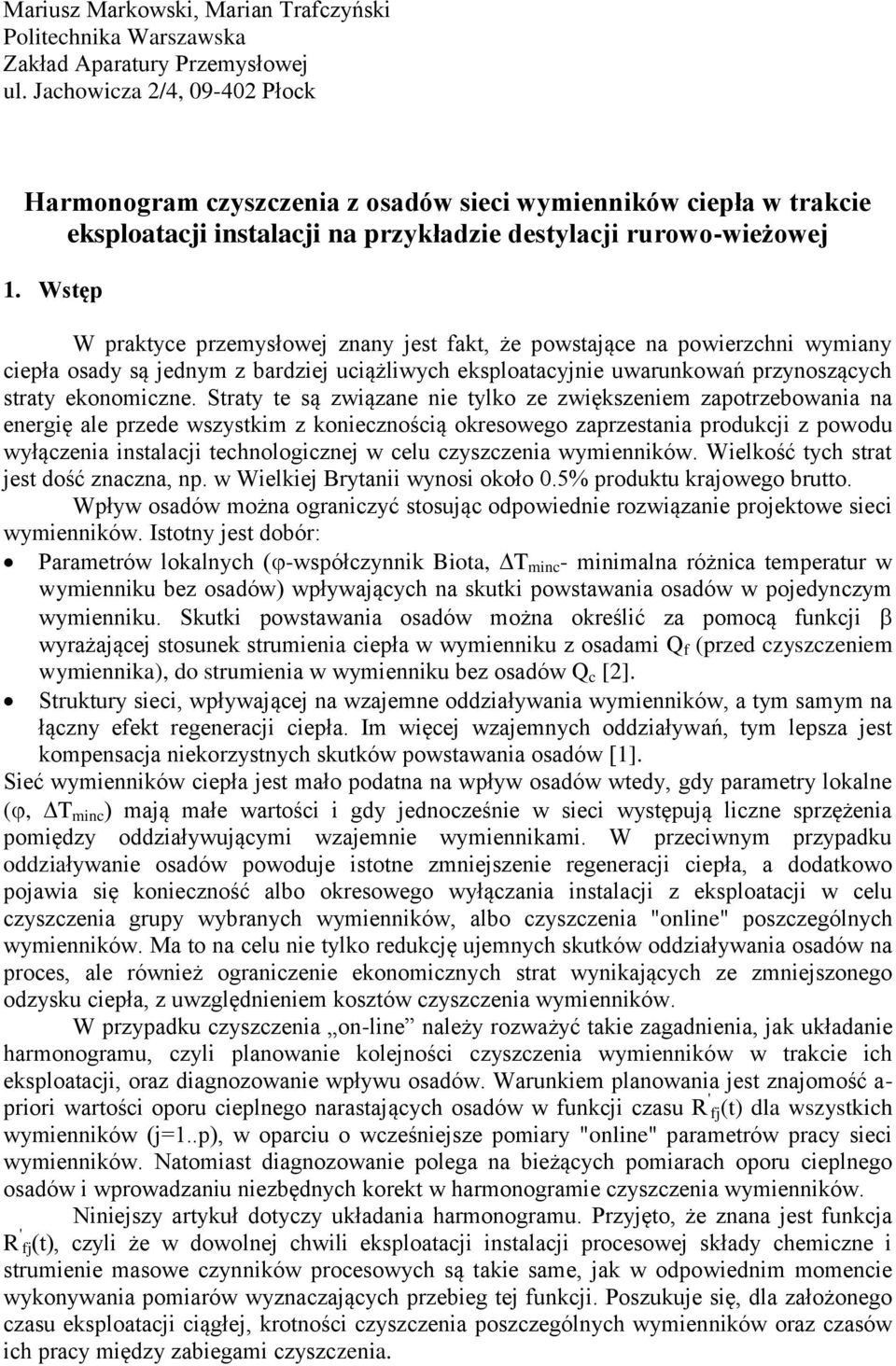 Wsęp W prakyce przemysłowe znany es fak, że powsaące na powierzchni wymiany ciepła osady są ednym z bardzie uciążliwych eksploaacynie uwarunkowań przynoszących sray ekonomiczne.