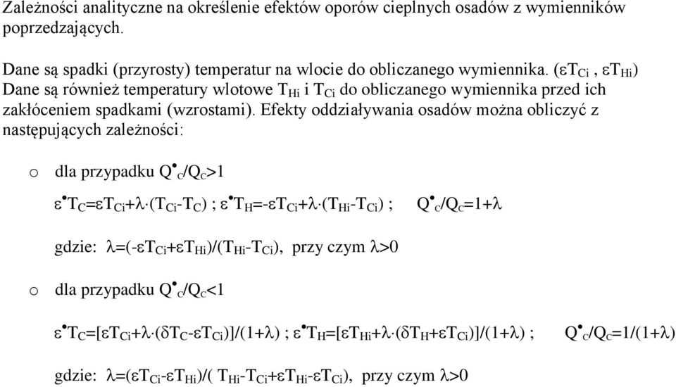 Efeky oddziaływania osadów można obliczyć z nasępuących zależności: o dla przypadku Q C/Q C >1 T C =T Ci +(T Ci -T C ) ; T H =-T Ci +(T Hi -T Ci ) ; Q C/Q C =1+ gdzie: