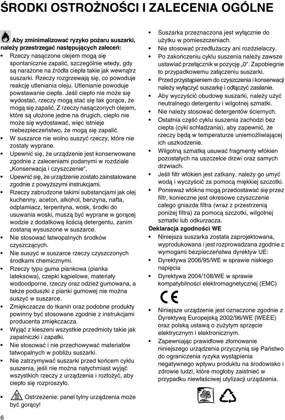 Jeśli ciepło nie może się wydostać, rzeczy mogą stać się tak gorące, że mogą się zapalić.