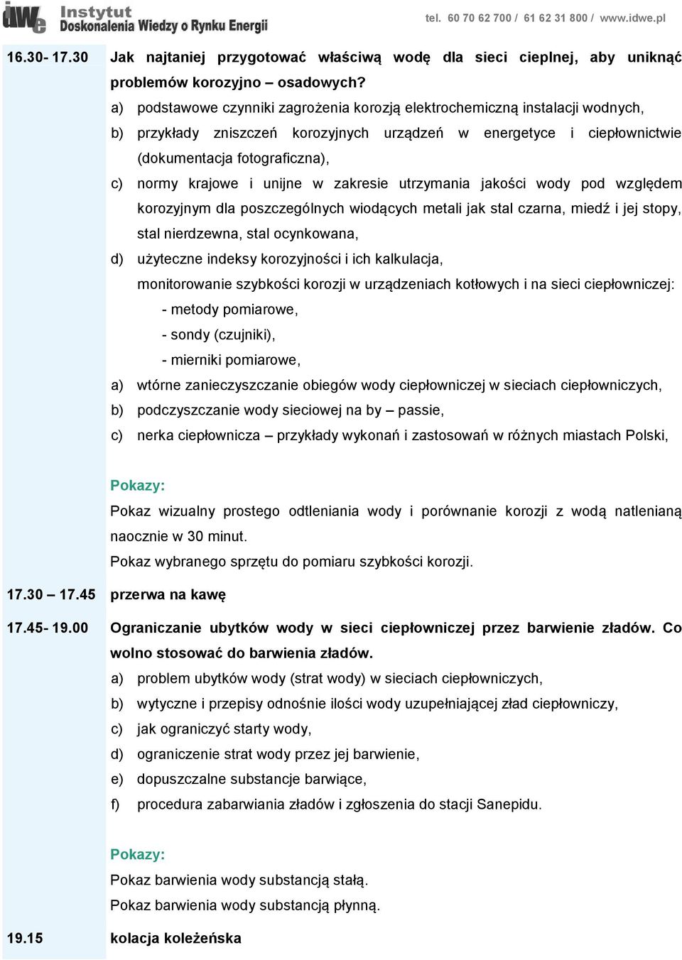 i unijne w zakresie utrzymania jakości wody pod względem korozyjnym dla poszczególnych wiodących metali jak stal czarna, miedź i jej stopy, stal nierdzewna, stal ocynkowana, d) użyteczne indeksy