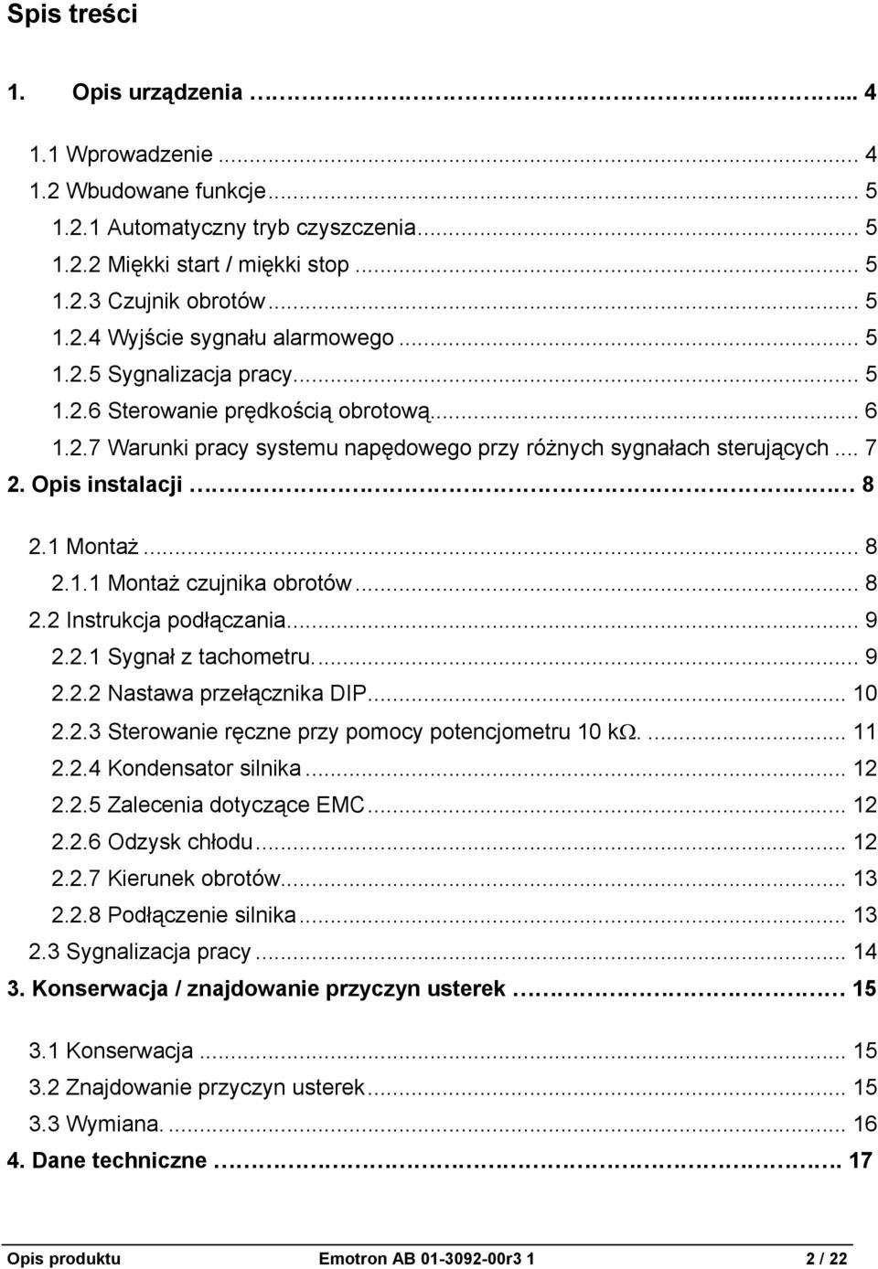 .. 8 2.2 Instrukcja podłączania... 9 2.2.1 Sygnał z tachometru... 9 2.2.2 Nastawa przełącznika DIP... 10 2.2.3 Sterowanie ręczne przy pomocy potencjometru 10 kω.... 11 2.2.4 Kondensator silnika... 12 2.