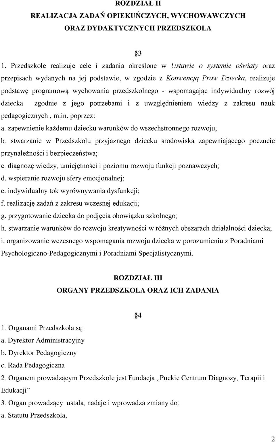 przedszkolnego - wspomagając indywidualny rozwój dziecka zgodnie z jego potrzebami i z uwzględnieniem wiedzy z zakresu nauk pedagogicznych, m.in. poprzez: a.