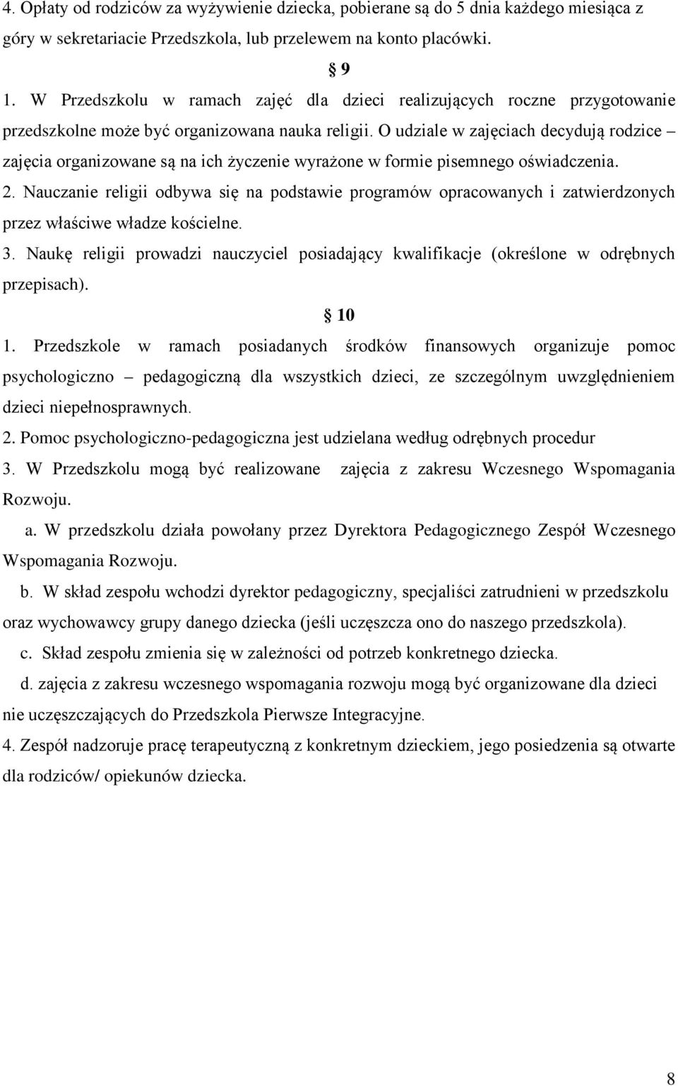 O udziale w zajęciach decydują rodzice zajęcia organizowane są na ich życzenie wyrażone w formie pisemnego oświadczenia. 2.