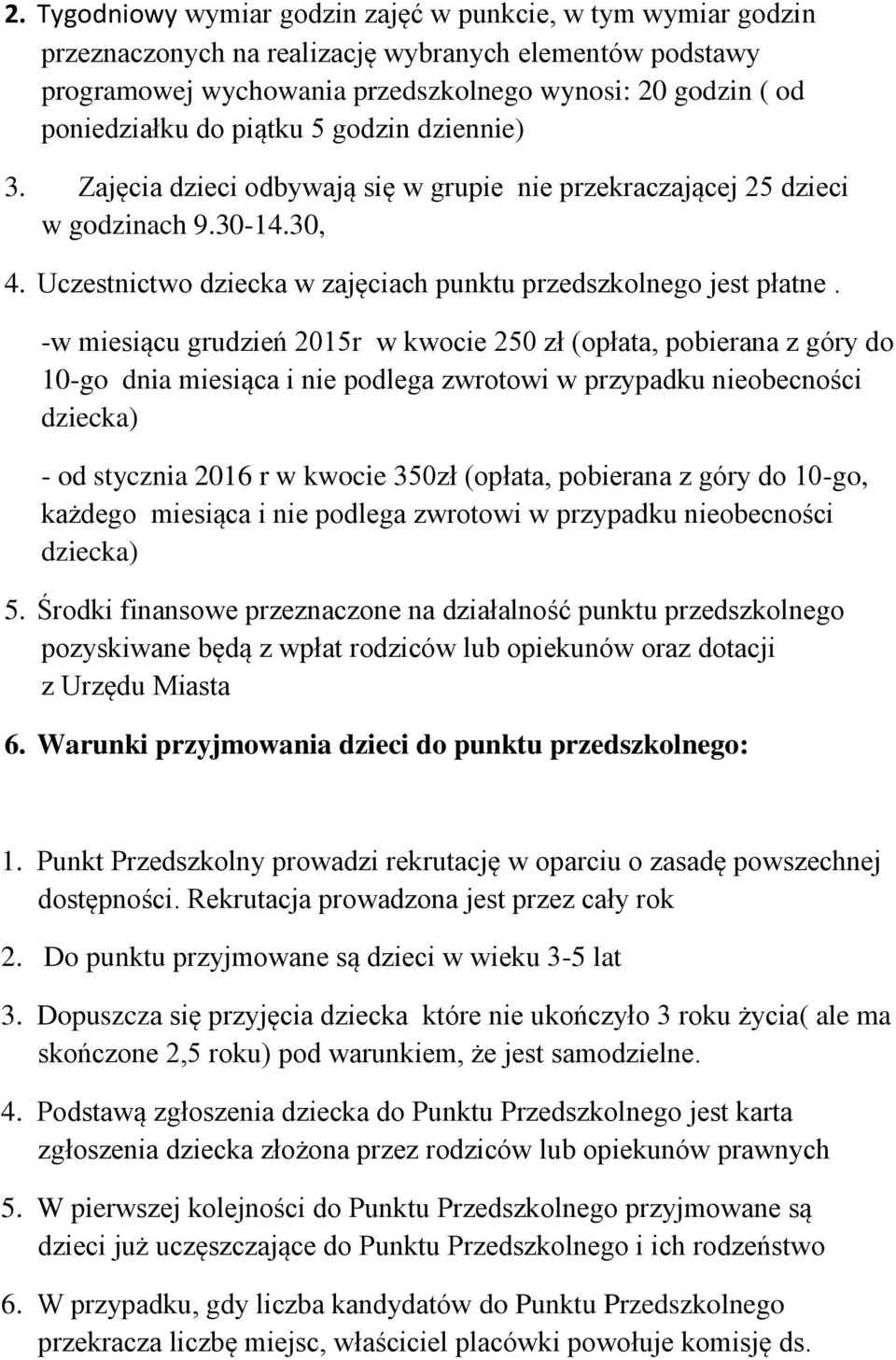 -w miesiącu grudzień 2015r w kwocie 250 zł (opłata, pobierana z góry do 10-go dnia miesiąca i nie podlega zwrotowi w przypadku nieobecności dziecka) - od stycznia 2016 r w kwocie 350zł (opłata,