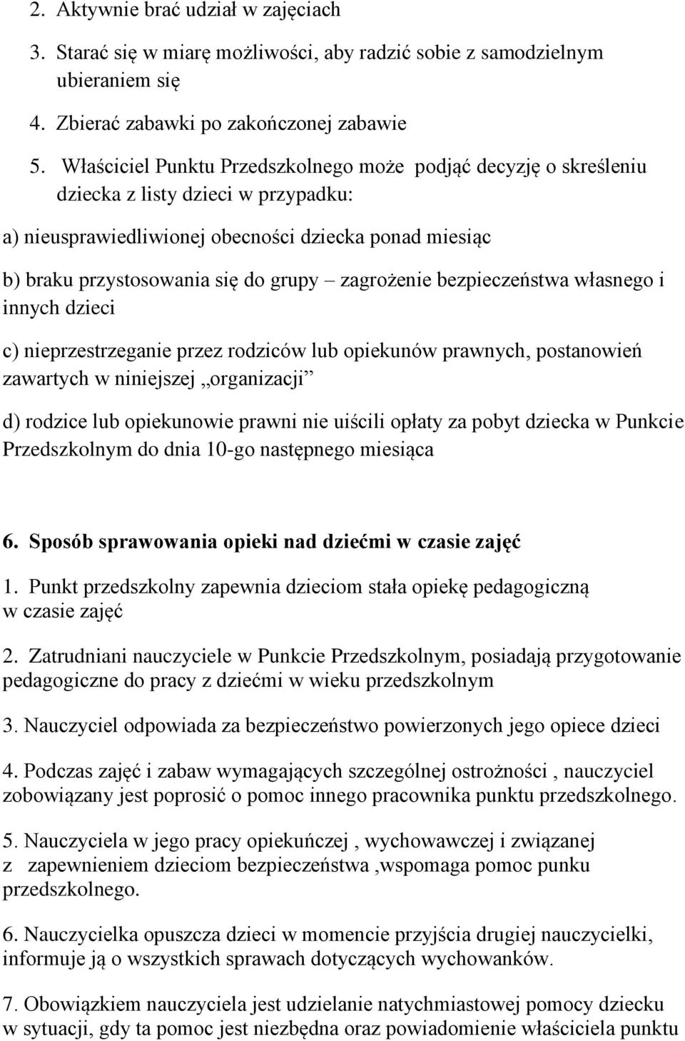 zagrożenie bezpieczeństwa własnego i innych dzieci c) nieprzestrzeganie przez rodziców lub opiekunów prawnych, postanowień zawartych w niniejszej organizacji d) rodzice lub opiekunowie prawni nie