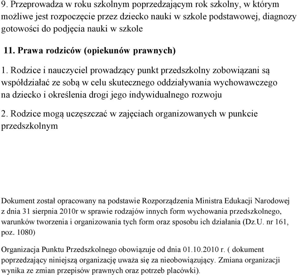 Rodzice i nauczyciel prowadzący punkt przedszkolny zobowiązani są współdziałać ze sobą w celu skutecznego oddziaływania wychowawczego na dziecko i określenia drogi jego indywidualnego rozwoju 2.