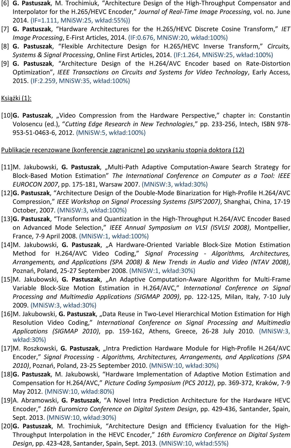 Pastuszak, Flexible Architecture Design for H.265/HEVC Inverse Transform, Circuits, Systems & Signal Processing, Online First Articles, 2014. (IF:1.264, MNiSW:25, wkład:100%) [9] G.