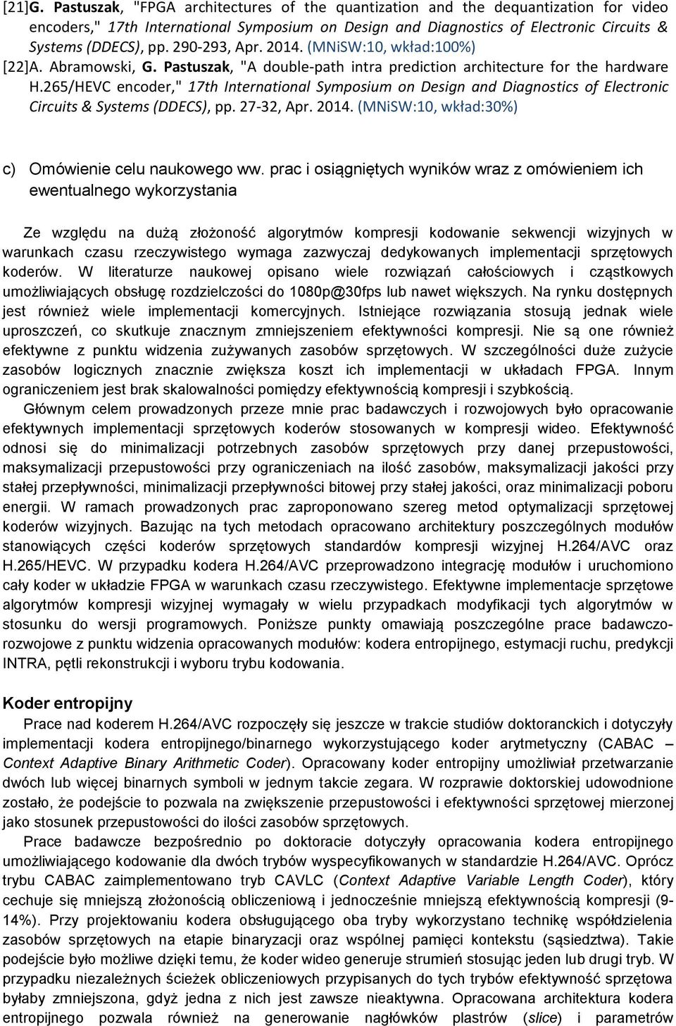 290-293, Apr. 2014. (MNiSW:10, wkład:100%) [22] A. Abramowski, G. Pastuszak, "A double-path intra prediction architecture for the hardware H.