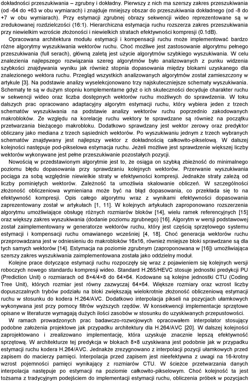 Przy estymacji zgrubnej obrazy sekwencji wideo reprezentowane są w zredukowanej rozdzielczości (16:1).
